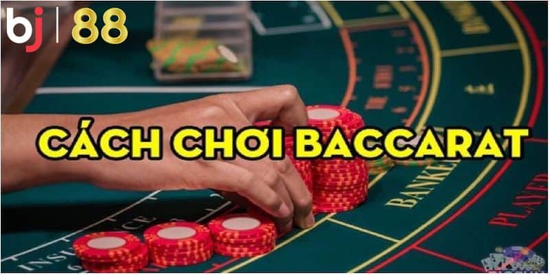 Điểm qua các cách chơi Baccarat luôn thắng